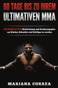 bokomslag 60 TAGE BIS Zu IHREM ULTIMATIVEN MMA: EIN KOMPLETTES Krafttraining und Ernahrungsplan um Starker, Schneller und Kraftiger zu werden