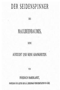 bokomslag Der Seidenspinner Des Maulbeerbaumes, Seine Aufzucht Und Seine Krankheiten