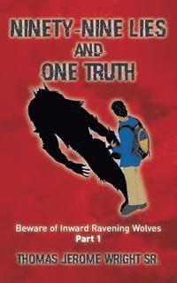 bokomslag Ninety-Nine Lies and One Truth: Beware of Inward Ravening Wolves
