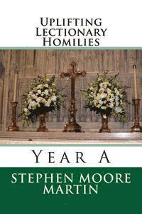 Stephen Moore Martin - Uplifting Lectionary Homilies: Year A, Häftad