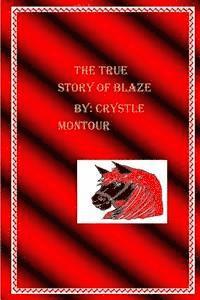 The true Story of Blaze: By: Crystle Jo Montour 1