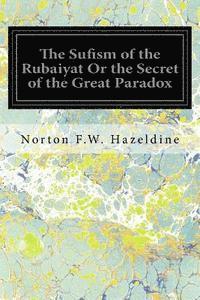 bokomslag The Sufism of the Rubaiyat Or the Secret of the Great Paradox