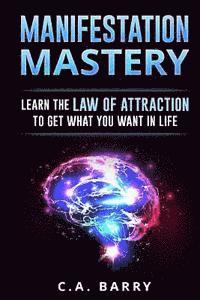 bokomslag Manifestation Mastery: Your Mindset Can Attract Money, Happiness, Success And An