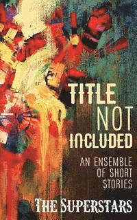 Hannah R. H. Allen, Hannah Burns - Title Not Included: An Ensemble of Short Stories, Häftad