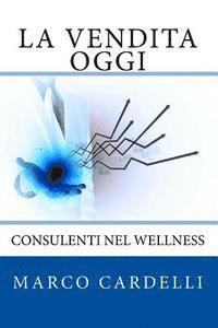 bokomslag La Vendita Oggi: Consulenti nel Wellness