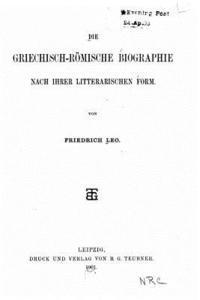 Die Griechisch-Römische Biographie Nach Ihrer Litterarischen Form 1