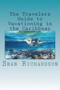bokomslag The Travelers Guide to Vacationing in the Caribbean
