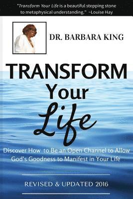 bokomslag Transform Your Life: Discover How to Be An Open Channel to Allow God's Goodness to Manifest In Your Life