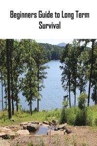 bokomslag Beginners Guide to Long Term Survival: Beginners Guide to Long Term Survival: Survival Mindset/Inventory Checklist