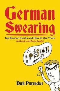 bokomslag German Swearing: Top German Insults and How to Use Them (A Quick and Dirty Guide)