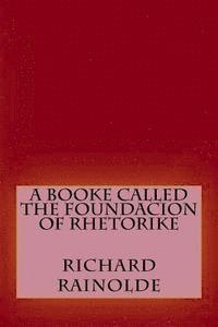 bokomslag A booke called the Foundacion of Rhetorike