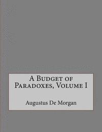 bokomslag A Budget of Paradoxes, Volume I