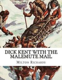 bokomslag Dick Kent With The Malemute Mail