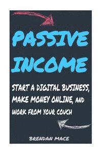 bokomslag Passive Income: Start a Digital Business, Make Money Online, and Work from Home