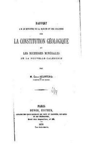 bokomslag Rapport à M. le Ministre de la Marine et des Colonies sur la Constitution Géologique et les Richesses Minérales de la Nouvelle-Calédonie