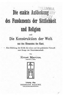 bokomslag Die exakte Aufdeckung des Fundaments der Sittlichkeit und Religion