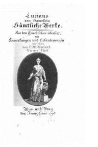 Sämtliche Werke. aus Dem Griechischen Übers. und Mit Anmerkungen und Erläuterungen Versehen von C. M. Wieland 1