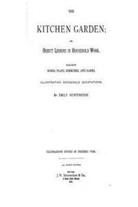 bokomslag The Kitchen Garden, Or, Object Lessons in Household Work, Including Songs, Exercises and Games