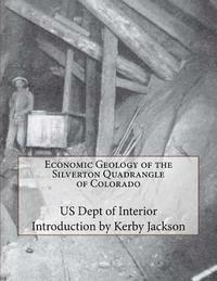 Us Dept of Interior - Economic Geology of the Silverton Quadrangle of Colorado, Häftad