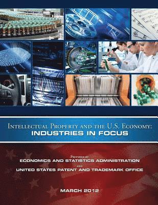 Intellectual Property and the U.S. Economy: Industries in Focus 1