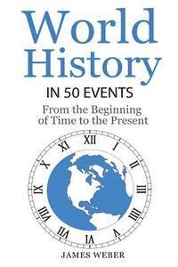 bokomslag History: World History in 50 Events: From the Beginning of Time to the Present (World History, History Books, Earth History)