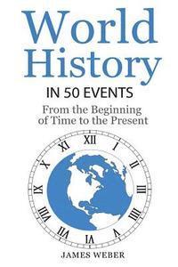History: World History in 50 Events: From the Beginning of Time to the Present (World History, History Books, Earth History)