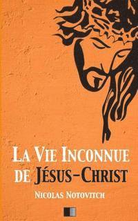 bokomslag La vie inconnue de Jésus-Christ