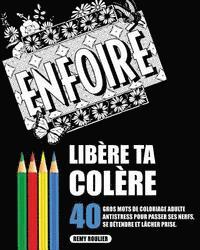 Remy Roulier - Libère Ta Colère: 40 Gros Mots De Coloriage Adulte Antistress Pour Passer Ses Nerfs, Se Détendre Et Lâcher Prise., Häftad