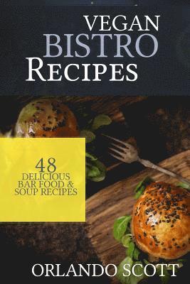 bokomslag Vegan Bistro Recipes: Vegan Bistro Recipes: 48 Delicious Bar Food & Soup Recipes