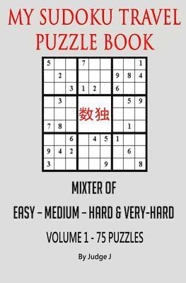 My Sudoku Travel Puzzle Book: Mixed Easy- Medium-Hard & Very Hard 1