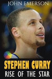 bokomslag Stephen Curry: Rise of the Star. Full COLOR book with stunning graphics. The inspiring and interesting life story from a struggling y