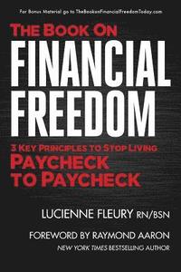 bokomslag The Book on Financial Freedom: 3 Key Principles to Stop Living Paycheck to Paycheck