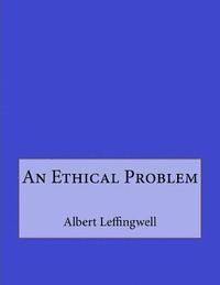 Albert Leffingwell, Andrea Gouveia - An Ethical Problem, Häftad