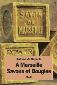 bokomslag À Marseille: Savons et Bougies