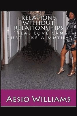 bokomslag Relations Without Relationships: Real love can hurt like a mutha