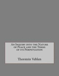 An Inquiry into the Nature of Peace and the Terms of its Perpetuation 1