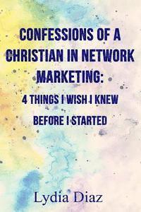 bokomslag Confessions of a Christian In Network Marketing: 4 things I wish I knew before I started