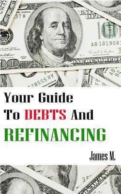 bokomslag Your Guide to Debts and Refinancing: How to create healthy financial habits