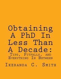 bokomslag Obtaining A PhD In Less Than A Decade: : Tips, Pitfalls, and Everything In Between