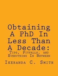 bokomslag Obtaining A PhD In Less Than A Decade: : Tips, Pitfalls, and Everything In Between