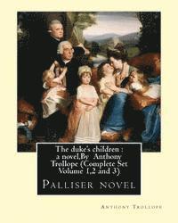 Anthony Trollope - The duke's children: a novel, By Anthony Trollope (Complete Set Volume 1,2 and 3): Palliser novel, Häftad