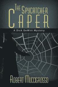 bokomslag The Spycatcher Caper: A Dick DeWitt Mystery
