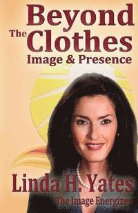 Linda H. Yates - Beyond The Clothes: Image & Presence, Häftad