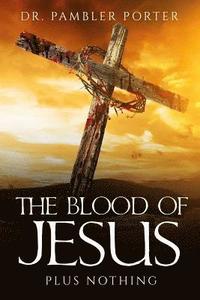 bokomslag The Blood Of Jesus: Plus Nothing