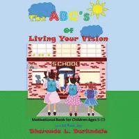 bokomslag The ABC's of Living Your Vision: A Motivational Book for Children Ages 5-13