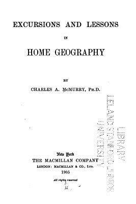 Charles Alexander McMurry - Excursions and Lessons in Home Geography, Häftad
