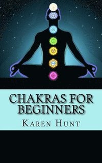 bokomslag Chakras For Beginners: Easy Practical Guide to Understanding Your 7 Core Chakras For Internal Energy & Balance.