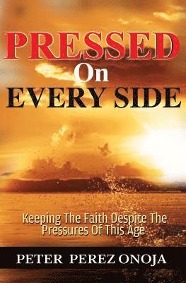 Peter Perez Onoja - Pressed On Every Side: Keeping The Faith Despite The Pressures of This Age, Häftad