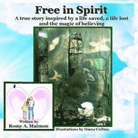 bokomslag Free in Spirit: A true story inspired by a life saved, a life lost and the magic of believing