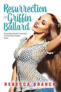 bokomslag The Resurrection of Griffin Ballard: A young woman's journey to heal two broken lives